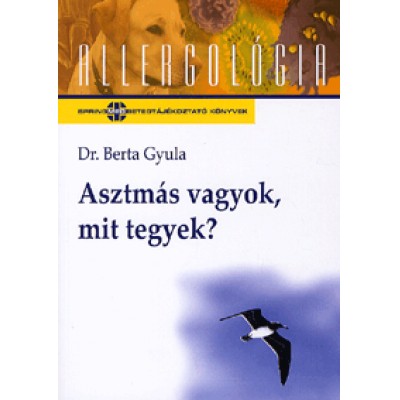 Dr. Berta Gyula: Asztmás vagyok, mit tegyek?