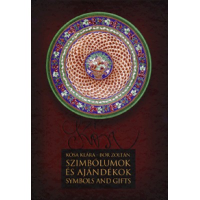 Kósa Klára;  Bor Zoltán: Szimbólumok és ajándékok / Symbols and Gifts