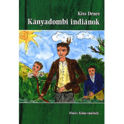 Kiss Dénes: Kányadombi indiánok