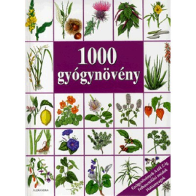 dr. Hans W. Kothe: 1000 gyógynövény - Gyógynövények A-tól Z-ig. Felhasználási módok. Hatóanyagok