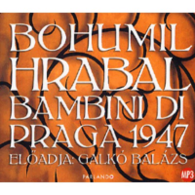 Bohumil Hrabal: Bambini di Praga 1947 - Hangoskönyv (MP3) - Előadja: Galkó Balázs