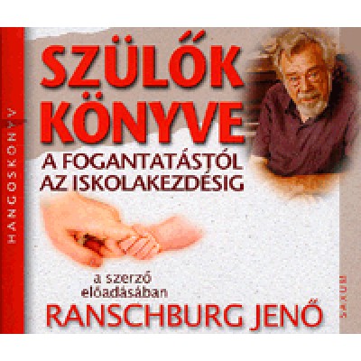 Ranschburg Jenő: Szülők könyve: A fogantatástól az iskolakezdésig - Hangoskönyv (3 CD)  A szerző előadásában