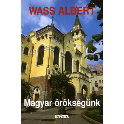 Wass Albert: Magyar örökségünk - Tanulmányok, novellák, hátrahagyott írások és riportok az íróval