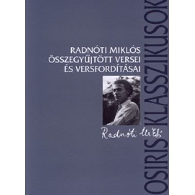 Radnóti Miklós: Radnóti Miklós összegyűjtött versei és versfordításai