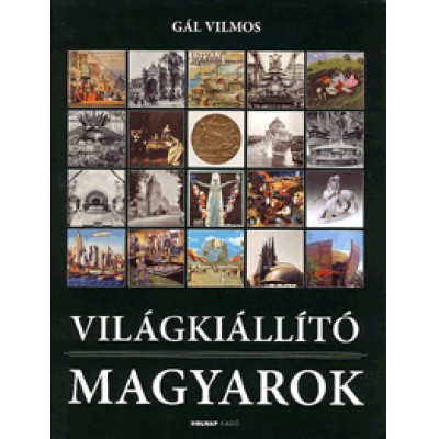 Gál Vilmos: Világkiállító magyarok