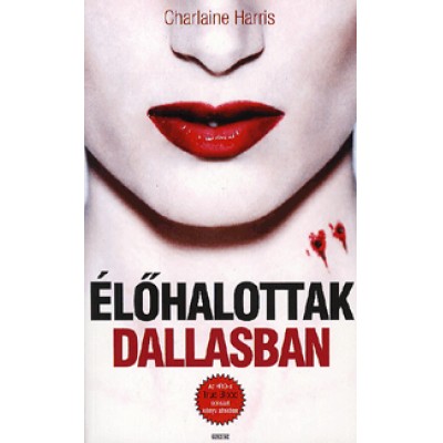 Charlaine Harris: Élőhalottak Dallasban - True Blood 2.