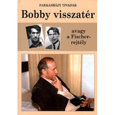 Farkasházy Tivadar: Bobby visszatér avagy a Fischer-rejtély