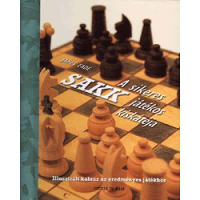 James Eade: Sakk - A sikeres játékos kiskátéja. Illusztrált kalauz az eredményes játékhoz