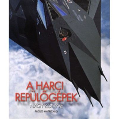 Paolo Matricardi: A harci repülőgépek nagy könyve