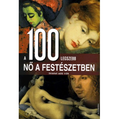 Rolf Schneider, Winfried Maass, Anne Benthues, Anna Sorge: A 100 legszebb nő a festészetben - Ihletet adó nők