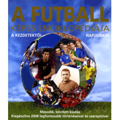 Chris Hunt: A futball képes enciklopédiája - A kezdetektől napjainkig