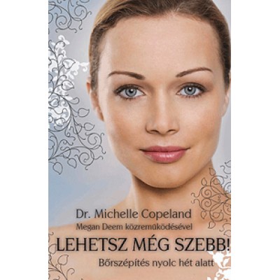 Dr. Michelle Copeland: Lehetsz még szebb! - Bőrszépítés nyolc hét alatt
