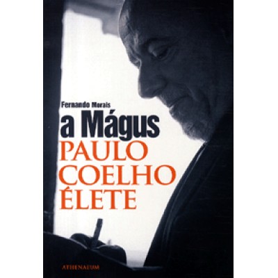 Fernando Morais: A Mágus. Paulo Coelho élete