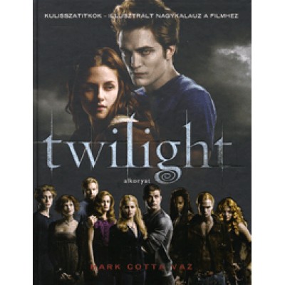 Mark Kotta Vaz: Twilight - Alkonyat - Kulisszatitkok - Illusztrált nagykalauz a filmhez