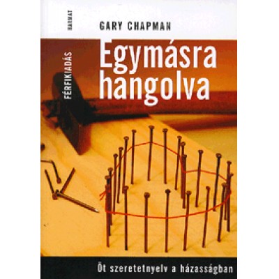 Gary Chapman: Egymásra hangolva - Férfikiadás - Öt szeretetnyelv a házasságban
