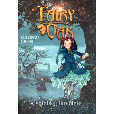 Elisabetta Gnone: Fairy Oak 2. - A Sötétség Bűvölete