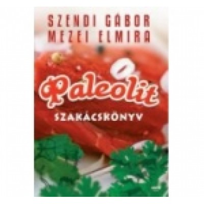 Szendi-Mezei: Paleolit szakácskönyv I.